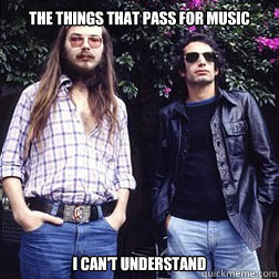 The Things that pass for music I can't understand - The Things that pass for music I can't understand  Disappointed Steely Dan