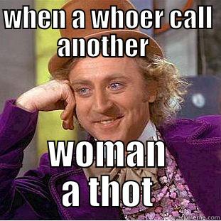 WHEN A WHOER CALL ANOTHER   WOMAN A THOT Creepy Wonka