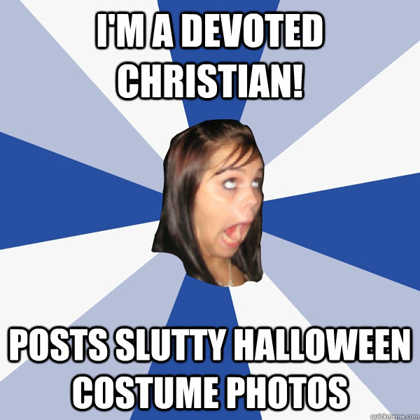 I'm a devoted christian! Posts slutty halloween costume photos  Annoying Facebook Girl