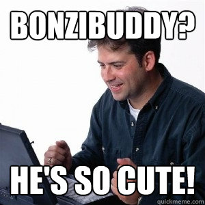 bonzibuddy? he's so cute!  Lonely Computer Guy