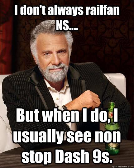 I don't always railfan NS.... But when I do, I usually see non stop Dash 9s.  The Most Interesting Man In The World