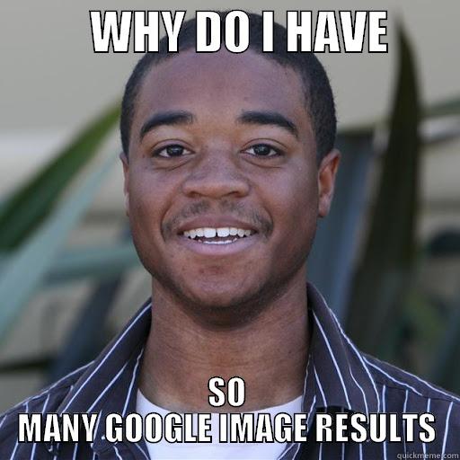 Bad Luck Anthony -           WHY DO I HAVE         SO MANY GOOGLE IMAGE RESULTS Misc