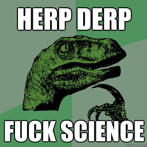 HERP DERP FUCK SCIENCE  Philosoraptor