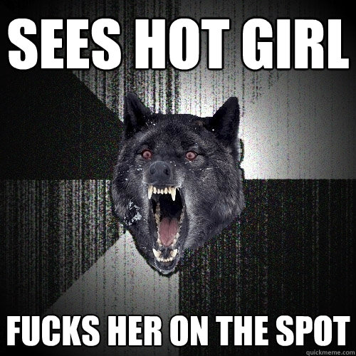 sees hot girl fucks her on the spot  Insanity Wolf