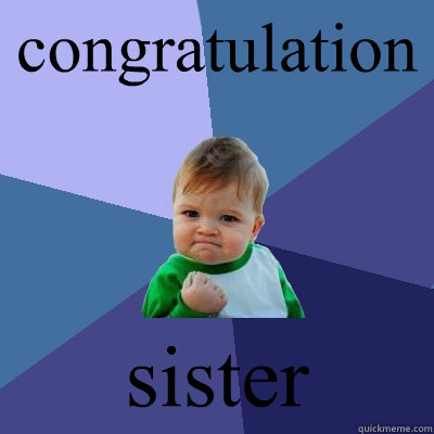 congratulations sister - congratulations sister  Success Kid