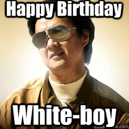 Happy Birthday White-boy - Happy Birthday White-boy  Mr Chow