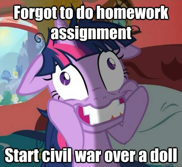 Forgot to do homework assignment Start civil war over a doll - Forgot to do homework assignment Start civil war over a doll  Obsessive Twilight Sparkle