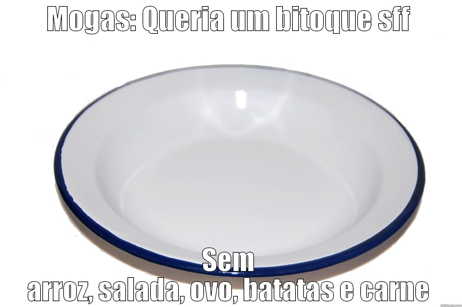 MOGAS: QUERIA UM BITOQUE SFF SEM ARROZ, SALADA, OVO, BATATAS E CARNE Misc