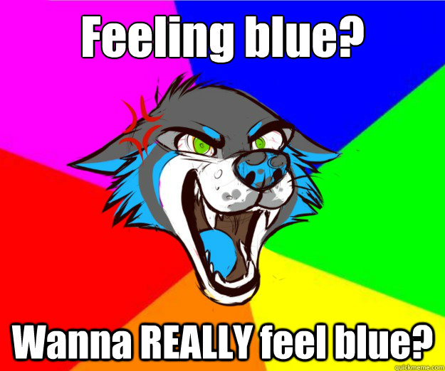 Feeling blue? Wanna REALLY feel blue? - Feeling blue? Wanna REALLY feel blue?  BellyWolf