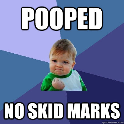 pooped no skid marks  Success Kid