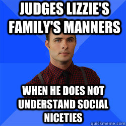 when he does not understand social niceties judges Lizzie's family's manners  Socially Awkward Darcy