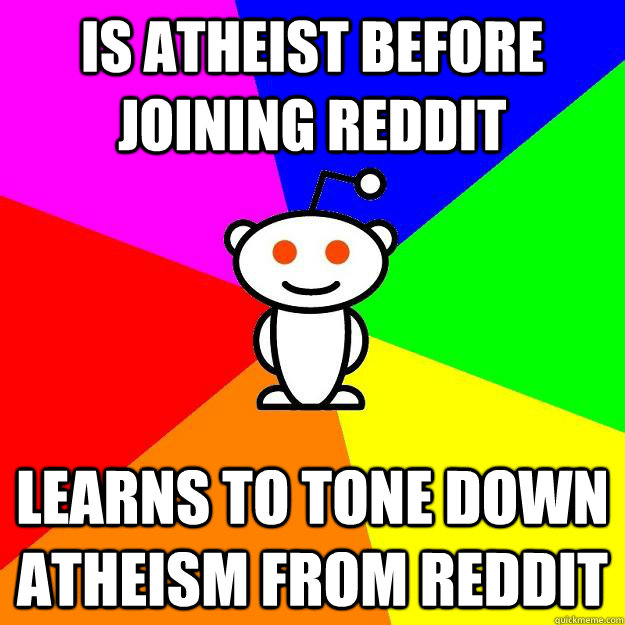 Is atheist before joining reddit learns to tone down atheism from reddit  Reddit Alien