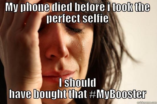 MY PHONE DIED BEFORE I TOOK THE PERFECT SELFIE I SHOULD HAVE BOUGHT THAT #MYBOOSTER First World Problems