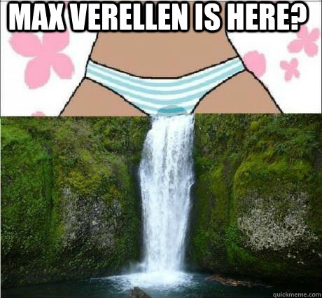 Max Verellen is here?  - Max Verellen is here?   wet panties