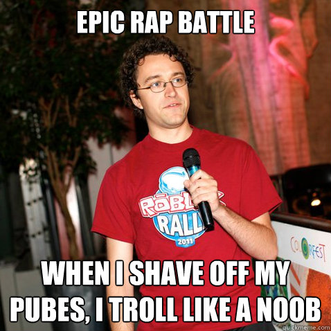 Epic rap battle when i shave off my pubes, i troll like a noob  