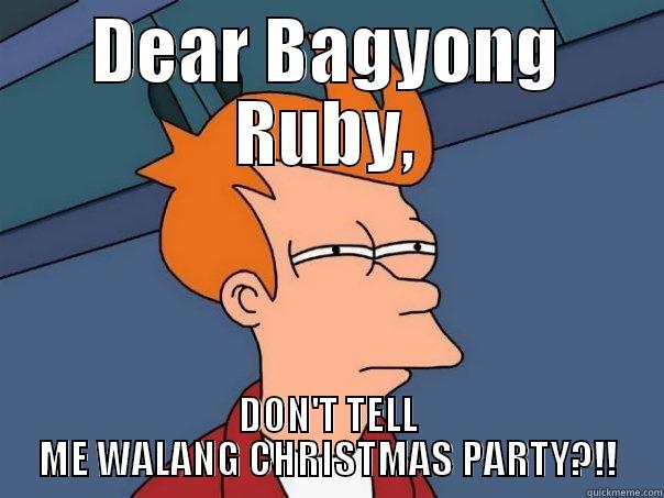 DEAR BAGYONG RUBY, DON'T TELL ME WALANG CHRISTMAS PARTY?!! Futurama Fry