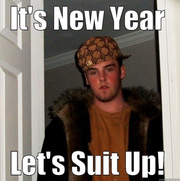 It's New Year - IT'S NEW YEAR LET'S SUIT UP! Scumbag Steve