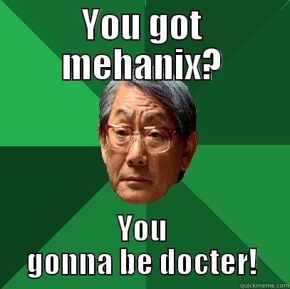 YOU GOT MEHANIX? YOU GONNA BE DOCTER! High Expectations Asian Father