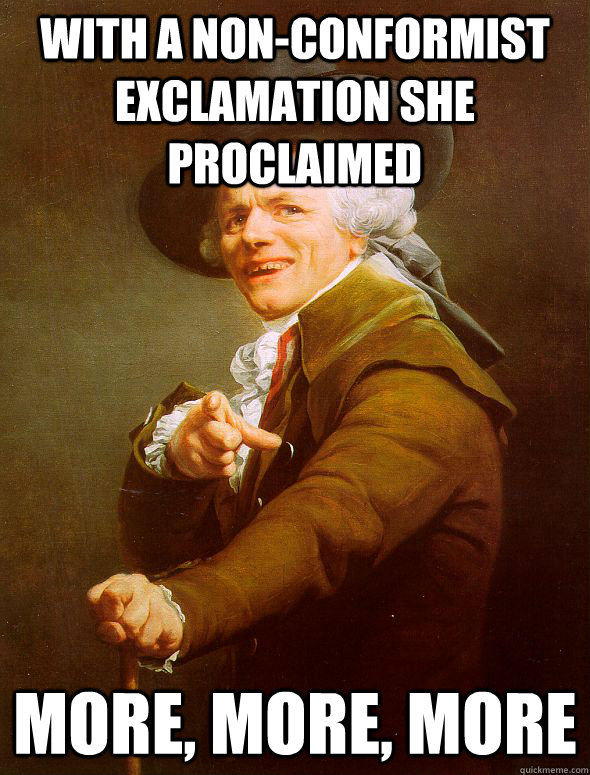 With a non-conformist exclamation she proclaimed more, more, more - With a non-conformist exclamation she proclaimed more, more, more  Joseph Ducreux