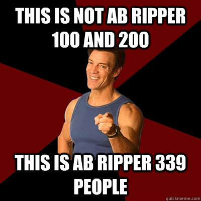 This is not Ab Ripper 100 and 200 this is ab ripper 339 people - This is not Ab Ripper 100 and 200 this is ab ripper 339 people  Tony Horton Meme