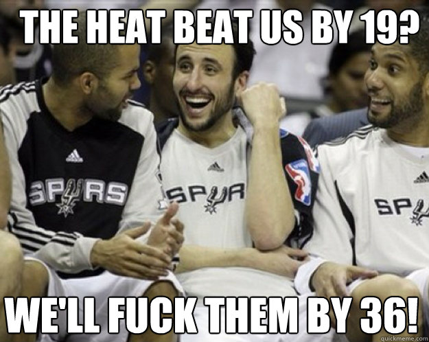 The Heat Beat Us by 19? We'll Fuck them by 36!  