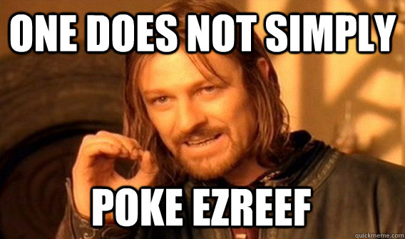 ONE DOES NOT SIMPLY POKE EZREEF  One Does Not Simply