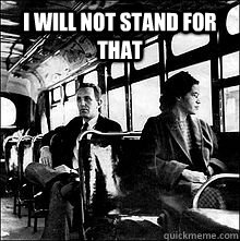 I will Not Stand for that  Rosa Parks