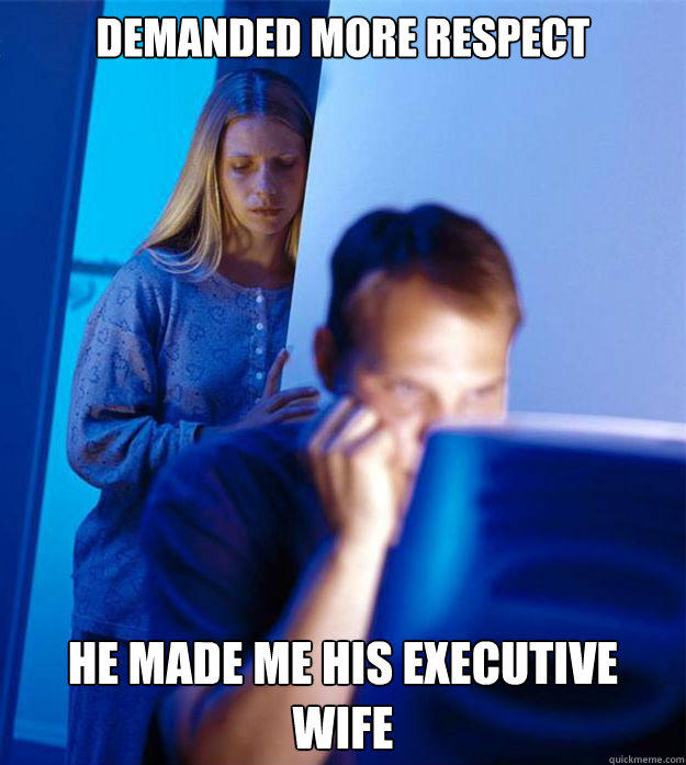 demanded more respect he made me his executive wife  