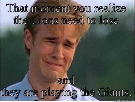 Giants suck! - THAT MOMENT YOU REALIZE THE LIONS NEED TO LOSE AND THEY ARE PLAYING THE GIANTS. 1990s Problems