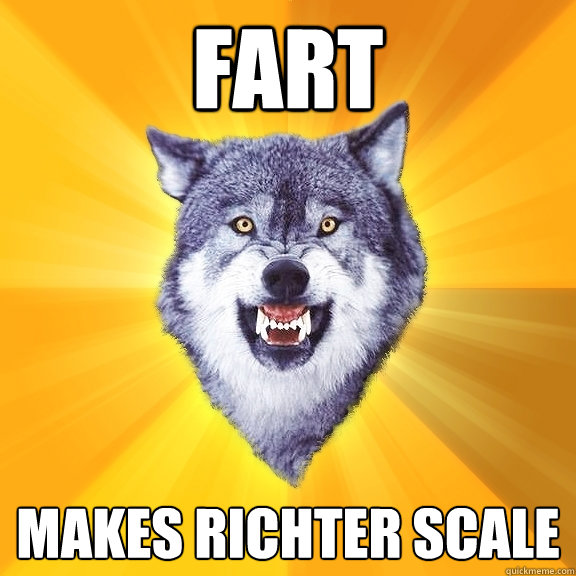 fart makes richter scale  Courage Wolf