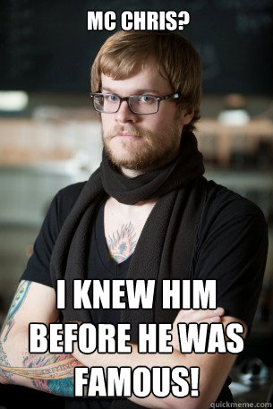 MC Chris? I knew him BEFORE he was famous!  Hipster Barista