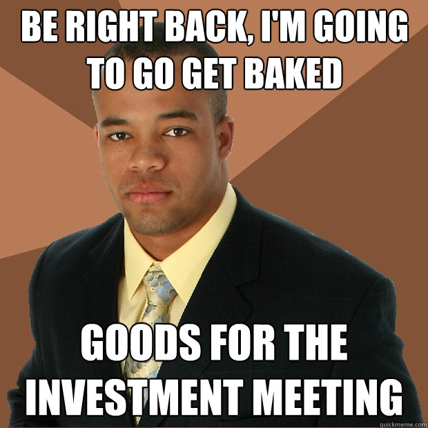 Be right back, I'm going to go get Baked goods for the investment meeting - Be right back, I'm going to go get Baked goods for the investment meeting  Successful Black Man