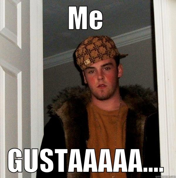 Me gusta.... - ME GUSTAAAAA.... Scumbag Steve