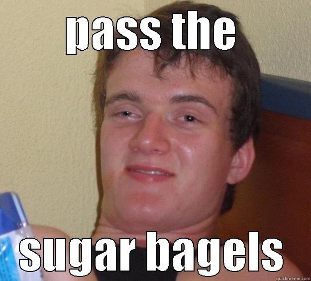 PASS THE SUGAR BAGELS 10 Guy