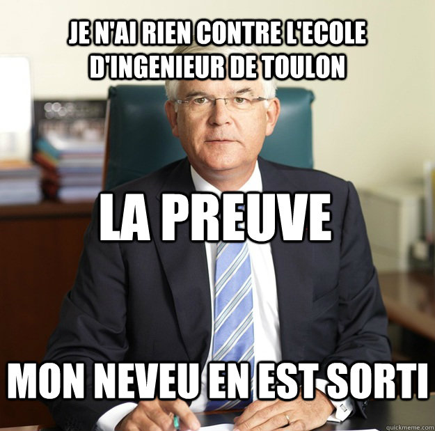 Je n'ai rien contre l'ecole d'ingenieur de toulon La preuve Mon neveu en est sorti  