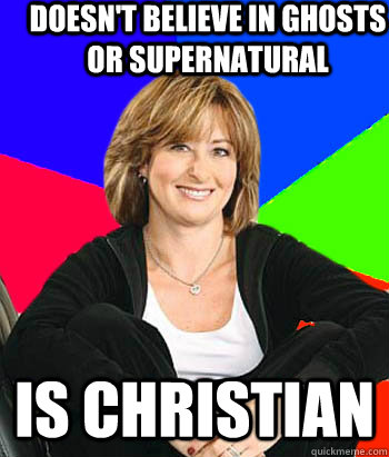 doesn't believe in ghosts or supernatural Is christian - doesn't believe in ghosts or supernatural Is christian  Sheltering Suburban Mom