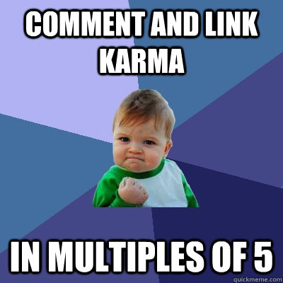 Comment and link karma in multiples of 5  Success Kid