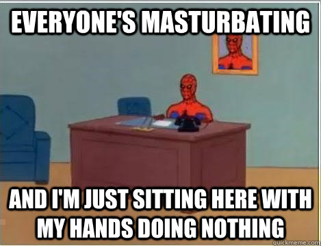 Everyone's masturbating And I'm just sitting here with my hands doing nothing  Spiderman Desk