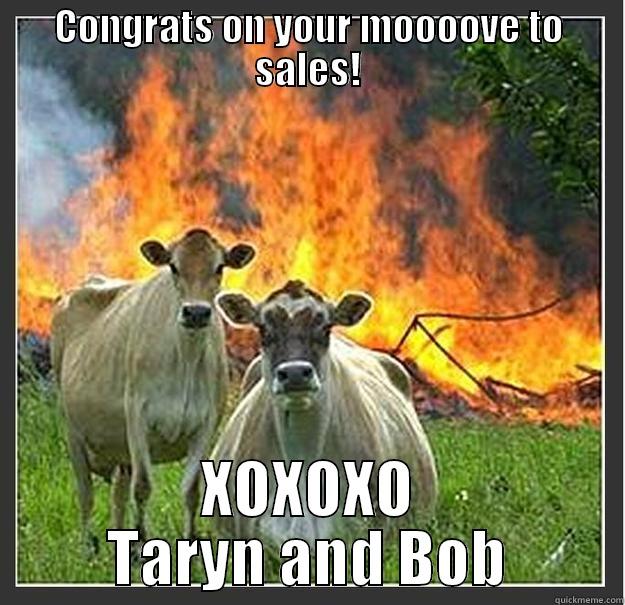 Sales cows - CONGRATS ON YOUR MOOOOVE TO SALES! XOXOXO TARYN AND BOB Evil cows