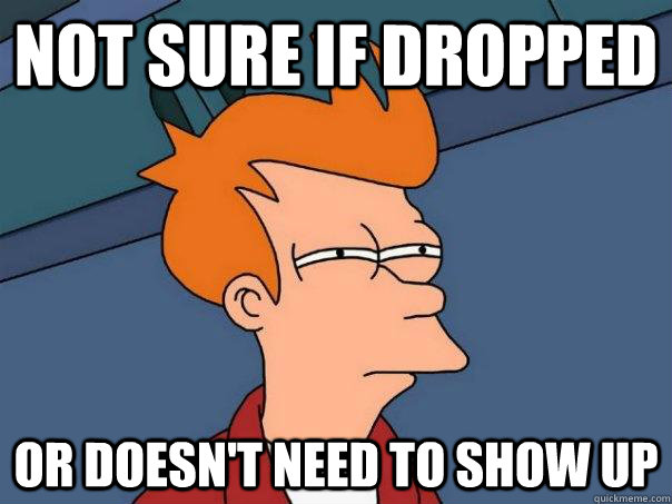 not sure if dropped or doesn't need to show up - not sure if dropped or doesn't need to show up  Futurama Fry