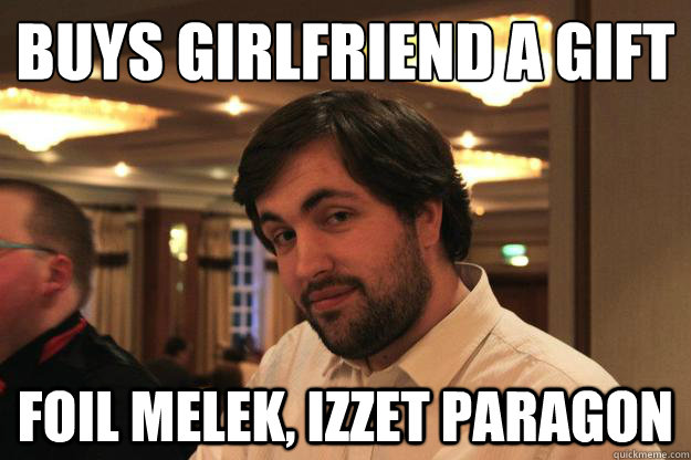 buys girlfriend a gift Foil Melek, izzet paragon  
