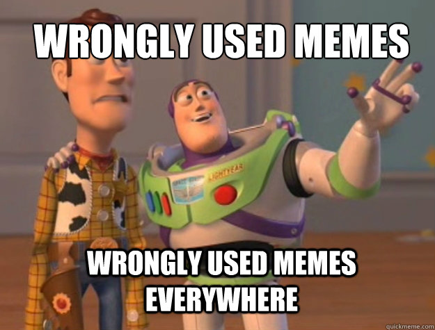 Wrongly used memes Wrongly used memes everywhere  Toy Story