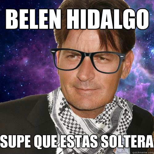 Belen Hidalgo Supe que estas soltera  Hipster Charlie Sheen