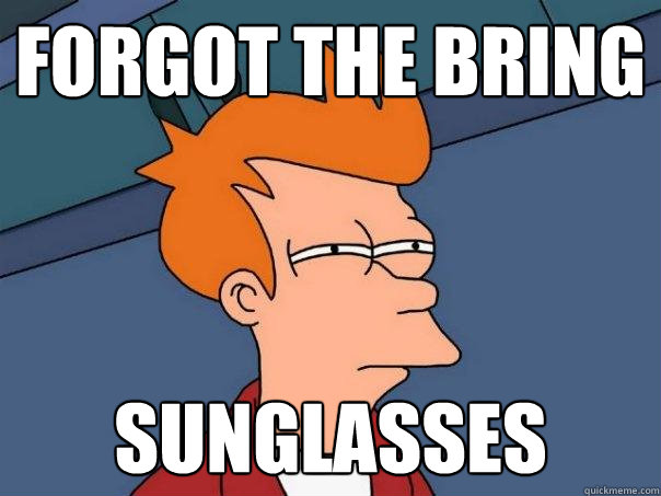 Forgot the bring sunglasses - Forgot the bring sunglasses  Futurama Fry