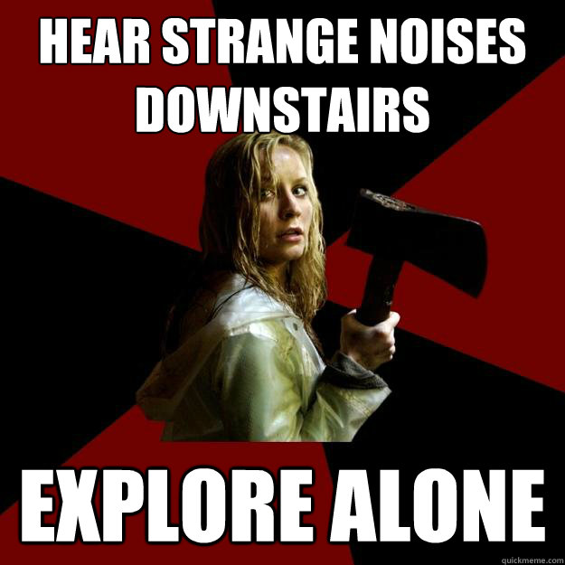 Hear strange noises downstairs Explore alone - Hear strange noises downstairs Explore alone  Survival Sally