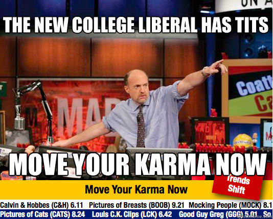 The new College Liberal has tits Move your karma now - The new College Liberal has tits Move your karma now  Mad Karma with Jim Cramer