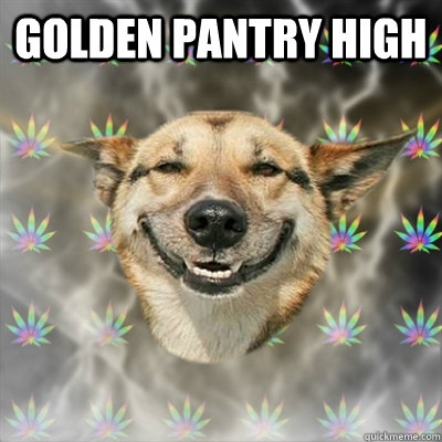 golden pantry high   Stoner Dog