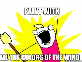 Paint with all the colors of the wind  All The Things