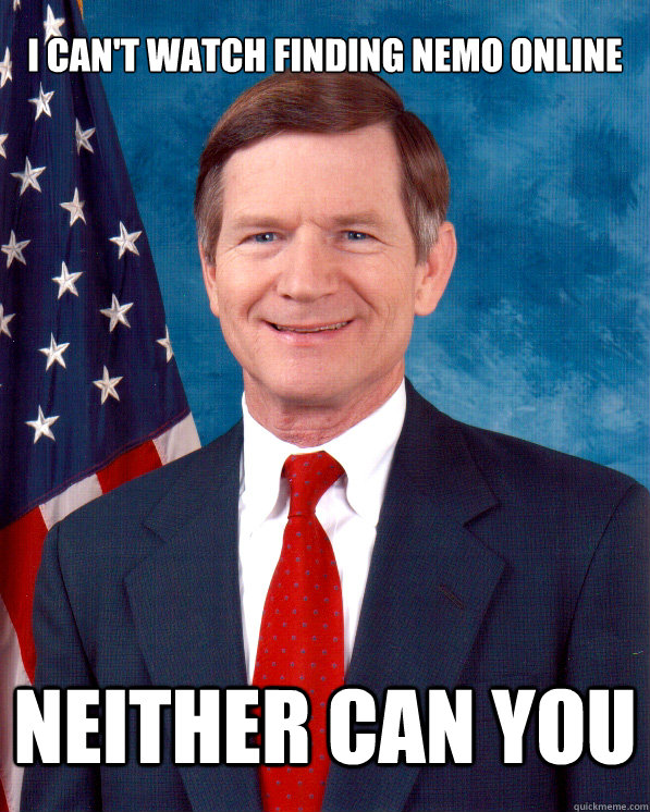 I Can't watch finding nemo online Neither can you  Scumbag Lamar Smith