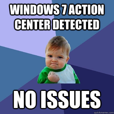 Windows 7 Action Center detected no issues  Success Kid